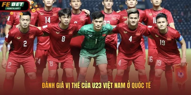 Thành Tích Thi Đấu Của U23 Việt Nam Qua Các Kỳ Giải Đấu Vck Đánh giá vị thế của U23 Việt Nam ở quốc tế