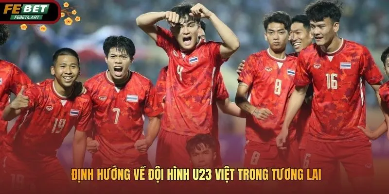Công Tác Chuẩn Bị Lực Lượng Của U23 Việt Nam Trước Thềm 2026 Định hướng về đội hình U23 Việt trong tương lai